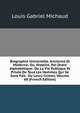 Biographie Universelle, Ancienne Et Moderne; Ou, Histoire, Par Ordre Alphabetique: De La Vie Publique Et Privee De Tous Les Hommes Qui Se Sont Fait . Ou Leurs Crimes, Volume 60 (French Edition), Louis Gabriel Michaud 