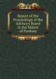 Report of the Proceedings of the Advisory Board in the Matter of Pardons, 