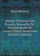 Abr?g? D'histoire De France: Nouvelle ?d. Accompagn?e De Cartes.Temps Modernes (French Edition), Michelet Jules 