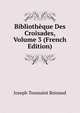 Bibliotheque Des Croisades, Volume 3 (French Edition), Joseph Toussaint Reinaud 