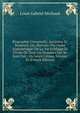 Biographie Universelle, Ancienne Et Moderne; Ou, Histoire, Par Ordre Alphabetique: De La Vie Publique Et Privee De Tous Les Hommes Qui Se Sont Fait . Ou Leurs Crimes, Volume 35 (French Edition), Louis Gabriel Michaud 