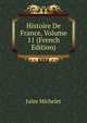 Histoire De France, Volume 11 (French Edition), Michelet Jules 