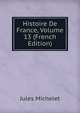 Histoire De France, Volume 13 (French Edition), Michelet Jules 