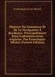 Histoire Du Commerce Et De La Navigation ? Bordeaux: Principalement Sous L'administration Anglaise, Par Francisque-Michel (French Edition), Francisque Xavier Michel 
