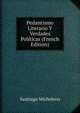 Pedantismo Literario Y Verdades Politicas (French Edition), Santiago Michelena 
