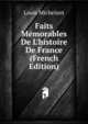 Faits M?morables De L'histoire De France (French Edition), Louis Michelant 