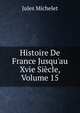 Histoire De France Jusqu'au Xvie Si?cle, Volume 15, Michelet Jules 