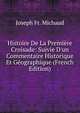 Histoire De La Premi?re Croisade: Suivie D'un Commentaire Historique Et G?ographique (French Edition), Joseph Fr. Michaud 