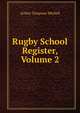 Rugby School Register, Volume 2, Arthur Tompson Michell 