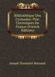 Bibliotheque Des Croisades: Ptie. Chroniques De France (French Edition), Joseph Toussaint Reinaud 