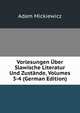 Vorlesungen Uber Slawische Literatur Und Zustande, Volumes 3-4 (German Edition), Adam Mickiewicz 