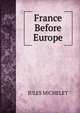 France Before Europe., Michelet Jules 