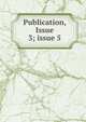 Publication, Issue 3; issue 5, 