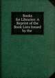 Books for Libraries: A Reprint of the Book Lists Issued by the ., 