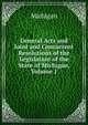 General Acts and Joint and Concurrent Resolutions of the Legislature of the State of Michigan, Volume 1, Michigan 