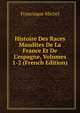 Histoire Des Races Maudites De La France Et De L'espagne, Volumes 1-2 (French Edition), Michel Francisque 
