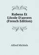 Rubens Et L'?cole D'anvers (French Edition), Alfred Michiels 