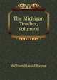 The Michigan Teacher, Volume 6, William Harold Payne 
