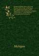 System of Public Instruction and Primary School Law of Michigan: With Explanatory Notes, Forms, Regulations and Instructions; a Digest of Decisions, a . Laws Relating to Incorporated Institutions, Michigan 