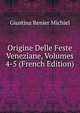 Origine Delle Feste Veneziane, Volumes 4-5 (French Edition), Giustina Renier Michiel 