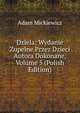 Dziela: Wydanie Zupelne Przez Dzieci Autora Dokonane, Volume 5 (Polish Edition), Adam Mickiewicz 