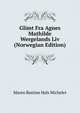 Glimt Fra Agnes Mathilde Wergelands Liv (Norwegian Edition), Maren Bastine Hals Michelet 