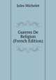 Guerres De Religion (French Edition), Michelet Jules 