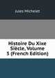 Histoire Du Xixe Siecle, Volume 3 (French Edition), Michelet Jules 