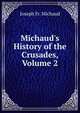Michaud's History of the Crusades, Volume 2, Joseph Fr. Michaud 