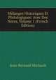 Melanges Historiques Et Philologiques: Avec Des Notes, Volume 1 (French Edition), Jean-Bernard Michault 