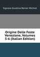 Origine Delle Feste Veneziane, Volumes 5-6 (Italian Edition), Signora Giustina Renier Michiel 