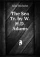 The Sea Tr. by W.H.D. Adams., Michelet Jules 