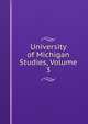 University of Michigan Studies, Volume 3, 