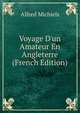 Voyage D'un Amateur En Angleterre (French Edition), Alfred Michiels 