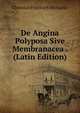 De Angina Polyposa Sive Membranacea . (Latin Edition), Christian Friedrich Michaelis 