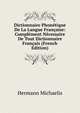 Dictionnaire Phonetique De La Langue Francaise: Complement Necessaire De Tout Dictionnaire Francais (French Edition), Hermann Michaelis 