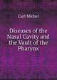 Diseases of the Nasal Cavity and the Vault of the Pharynx, Carl Michel 