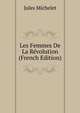 Les Femmes De La Revolution (French Edition), Michelet Jules 
