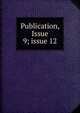 Publication, Issue 9; issue 12, 