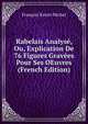 Rabelais Analyse, Ou, Explication De 76 Figures Gravees Pour Ses OEuvres (French Edition), Francois Xavier Michel 
