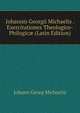 Johannis Georgii Michaelis . Exercitationes Theologico-Philogic? (Latin Edition), Johann Georg Michaelis 