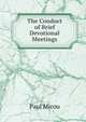 The Conduct of Brief Devotional Meetings, Paul Micou 