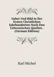 Gebet Und Bild in Der Ersten Christlichen Jahrhunderten Nach Den Litterarischen Quellen . (German Edition), Karl Michel 