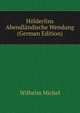 Holderlins Abendlandische Wendung (German Edition), Wilhelm Michel 