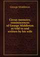 Circus memoirs; reminiscences of George Middleton as told to and written by his wife, George Middleton 