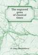 The engraved gems of classical times, J H. 1846-1896 Middleton 