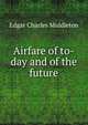 Airfare of to-day and of the future, Edgar Charles Middleton 