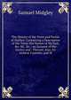The History of the Town and Parish of Halifax: Containing a Description of the Town, the Nature of the Soil, &c. &c. &c.; an Account of the Gentry and . Thereof, Also, Its Antient Customs, and M, Samuel Midgley 