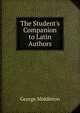 The Student's Companion to Latin Authors, George Middleton 