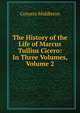 The History of the Life of Marcus Tullius Cicero: In Three Volumes, Volume 2, Conyers Middleton 